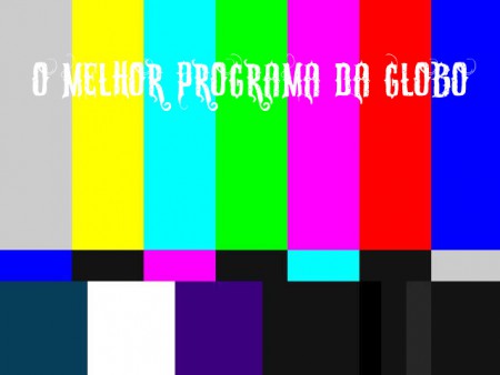 O Melhor programa da Rede Globo: